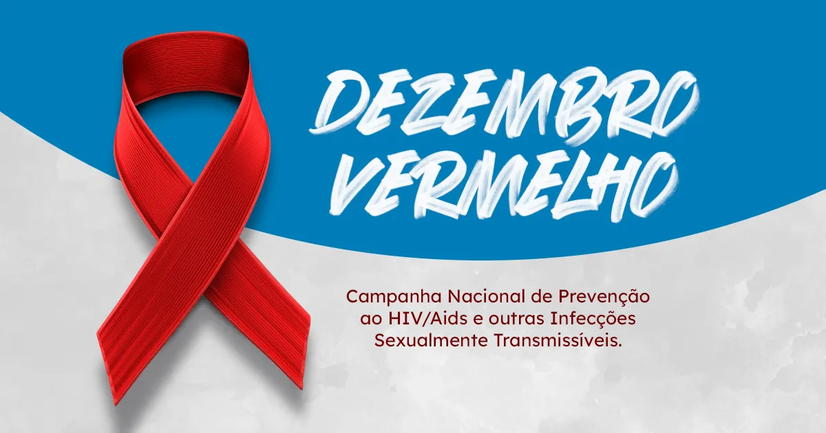 Dezembro Vermelho: - Campanha Nacional de Prevenção ao HIV/Aids e outras Infecções Sexualmente Transmissíveis